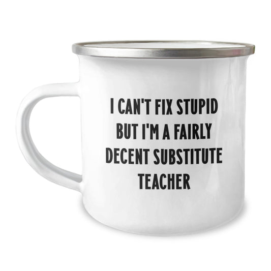 Funny Substitute Teacher Gifts for Graduation, Perfect Camping Mug with I Can't Fix Stupid But I'm A Fairly Decent Substitute Teacher Quote, Gifts from Family to Men or Women - Image 1