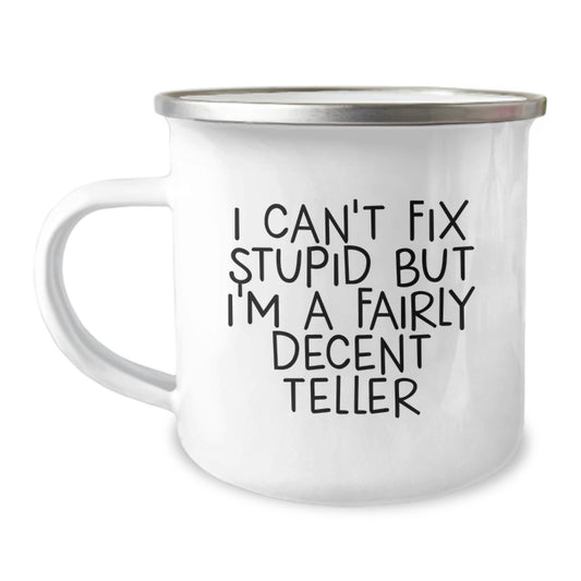 Funny Teller Gifts for Men - 'I Can't Fix Stupid But I'm A Fairly Decent Teller' Camping Mug, Perfect Graduation Unique Gifts from Friends or Family - Image 1