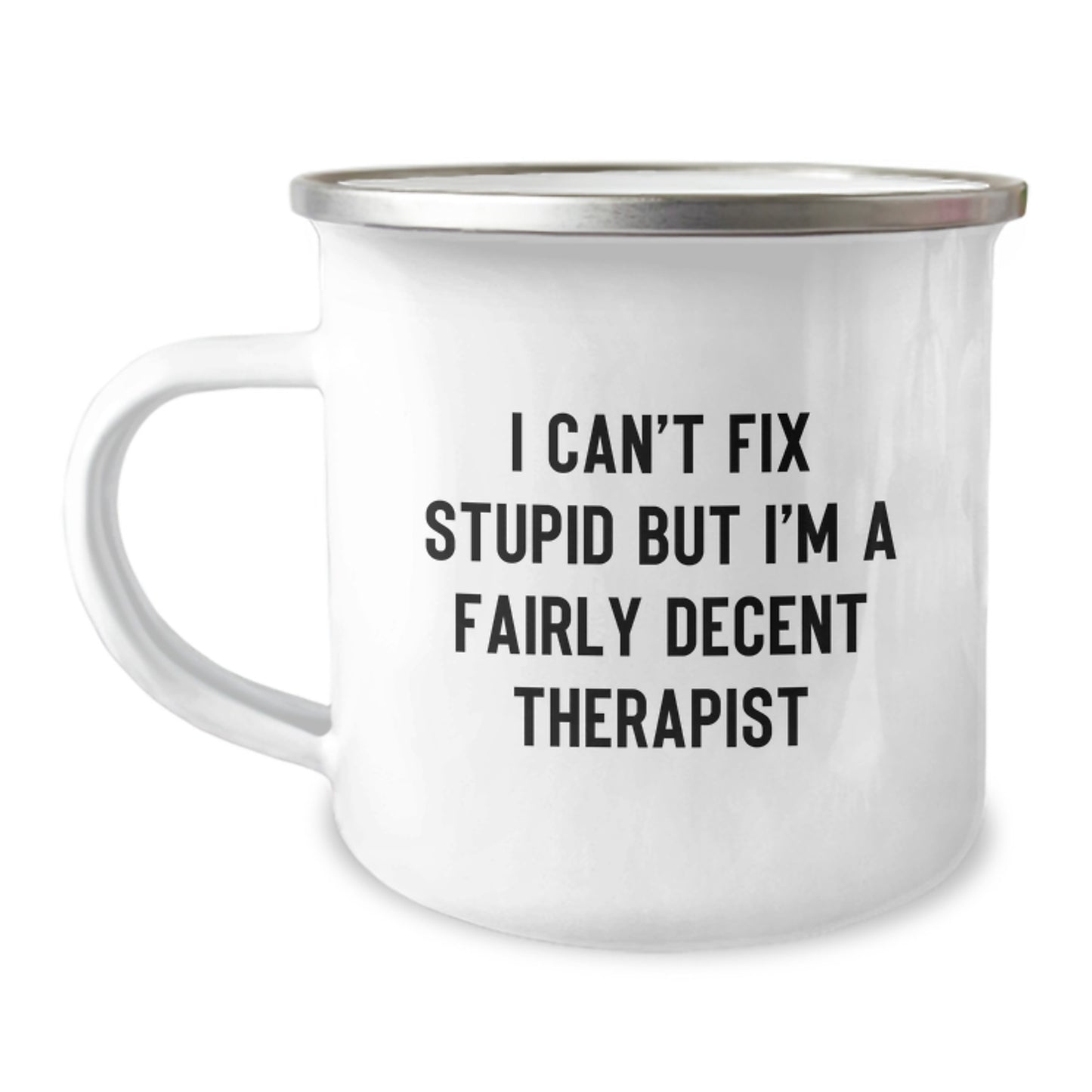 Fun Therapist Gifts from Friends - I Can't Fix Stupid But I'm A Fairly Decent Therapist Quote Camping Mug for Birthday - Image 1