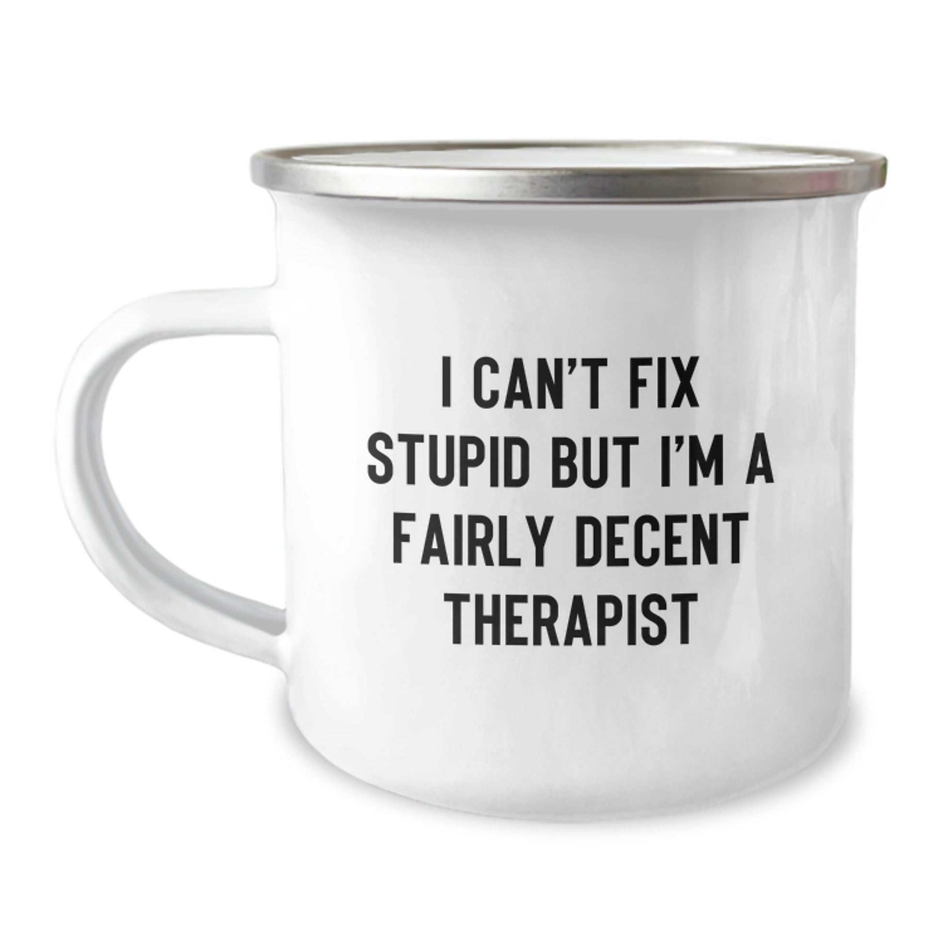 Fun Therapist Gifts from Friends - I Can't Fix Stupid But I'm A Fairly Decent Therapist Quote Camping Mug for Birthday - Image 1