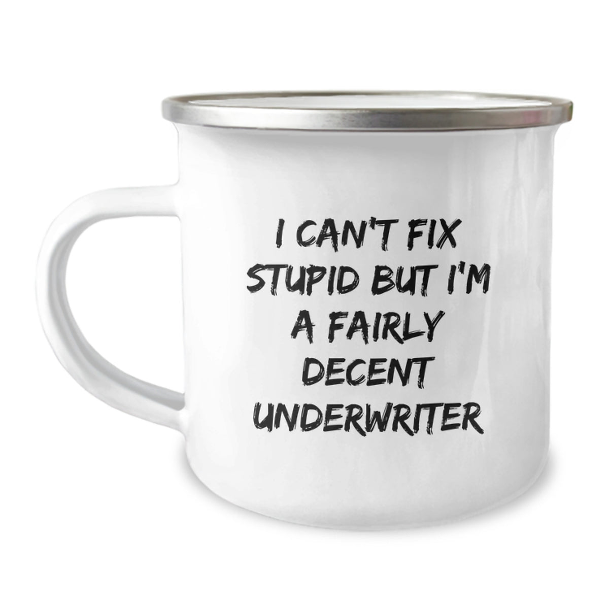 Funny Underwriter Gifts from Family for Graduation Unique Camping Mug I Can't Fix Stupid But I'm A Fairly Decent Underwriter - Image 1