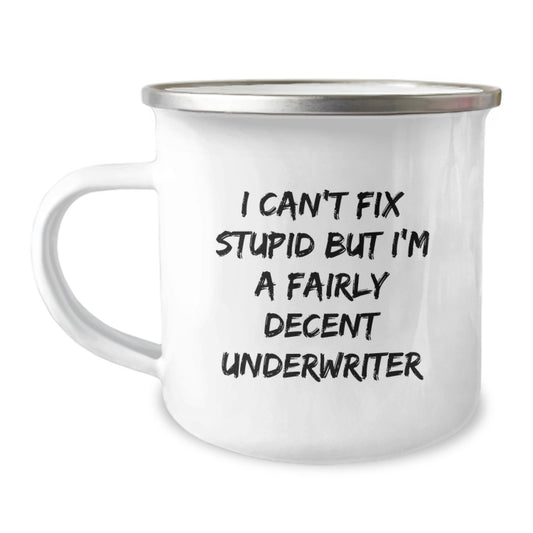 Funny Underwriter Gifts from Family for Graduation Unique Camping Mug I Can't Fix Stupid But I'm A Fairly Decent Underwriter - Image 1