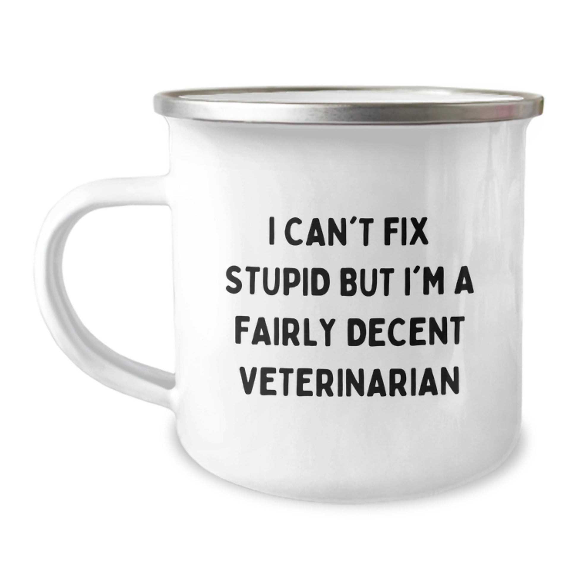 Veterinarian Humor Camping Mug, Funny Gifts from Friends or Family for Birthday, 12 oz Stainless Steel with Enamel Finish, 'I Can't Fix Stupid But I'm A Fairly Decent Veterinarian' - Image 1