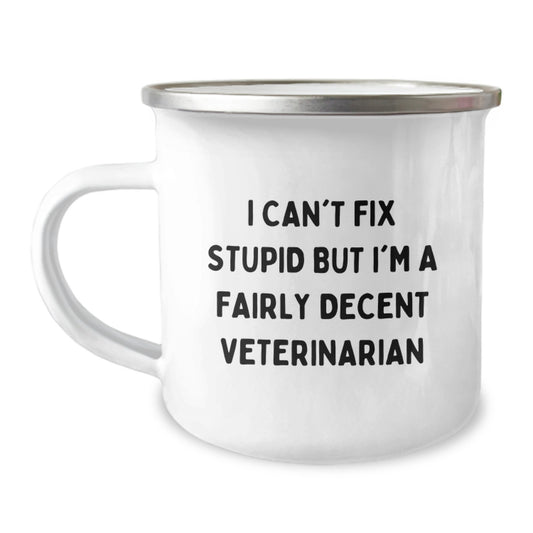 Veterinarian Humor Camping Mug, Funny Gifts from Friends or Family for Birthday, 12 oz Stainless Steel with Enamel Finish, 'I Can't Fix Stupid But I'm A Fairly Decent Veterinarian' - Image 1