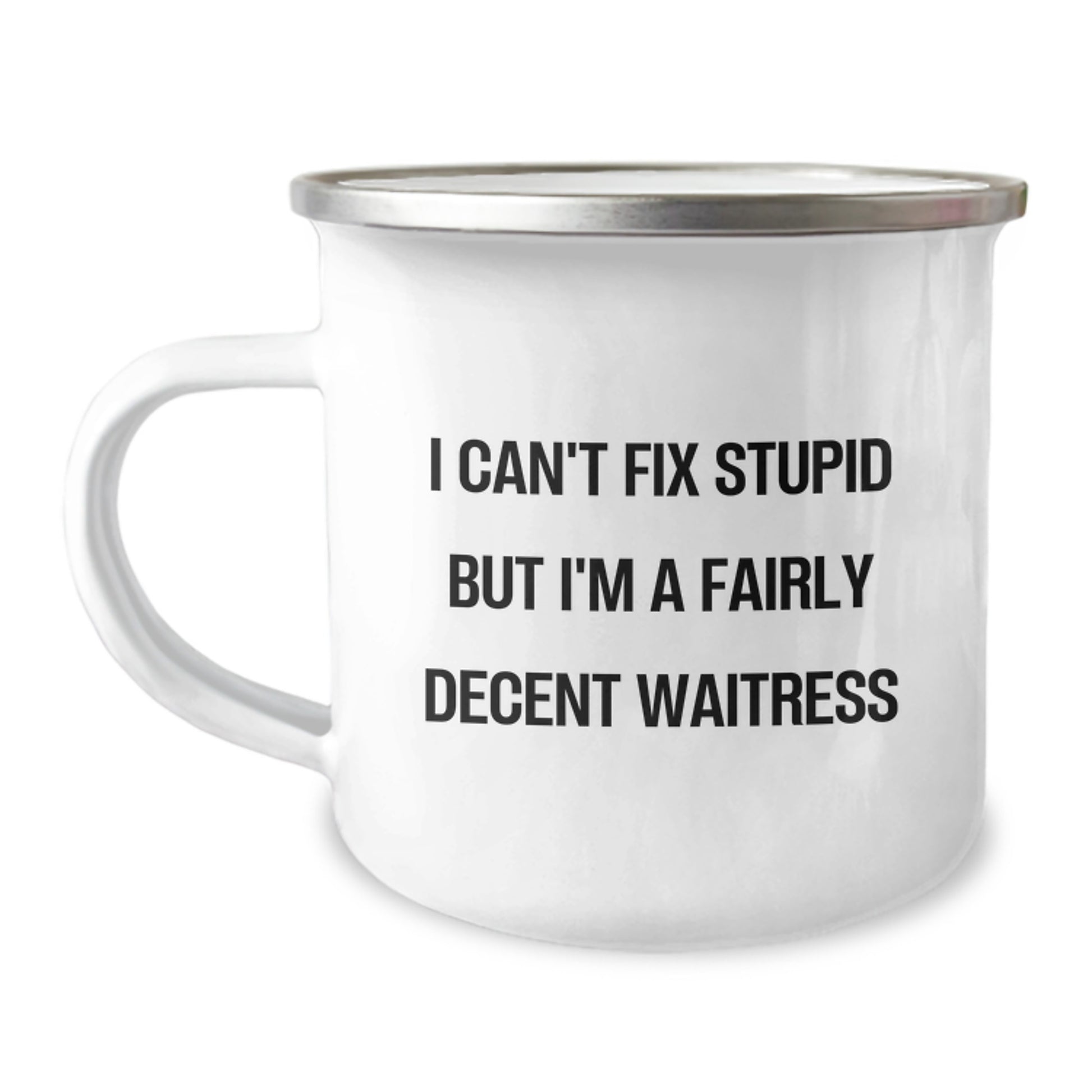 Funny Waitress Gifts for Graduation, I Can't Fix Stupid But I'm A Fairly Decent Waitress Camping Mug for Women, Stainless Steel Enamel Finish - Image 1