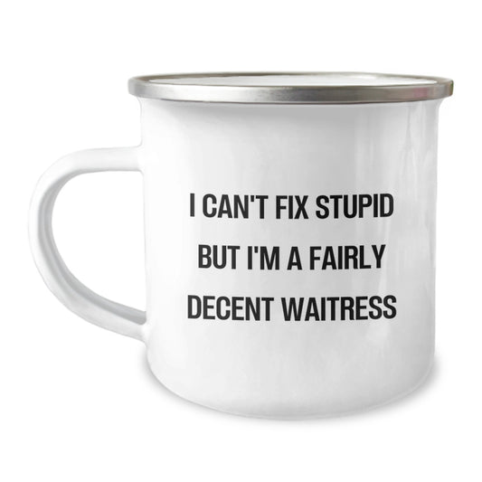 Funny Waitress Gifts for Graduation, I Can't Fix Stupid But I'm A Fairly Decent Waitress Camping Mug for Women, Stainless Steel Enamel Finish - Image 1