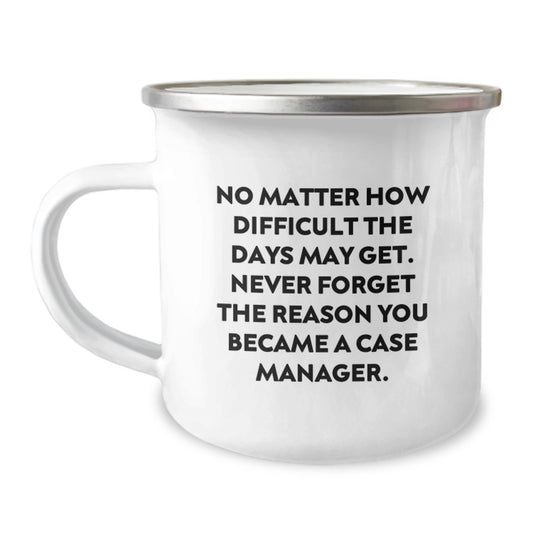 Inspirational Case Manager Graduation Unique Gifts Gifts from Family and Friends - No Matter How Difficult The Days May Get - Camping Mug - Image 1