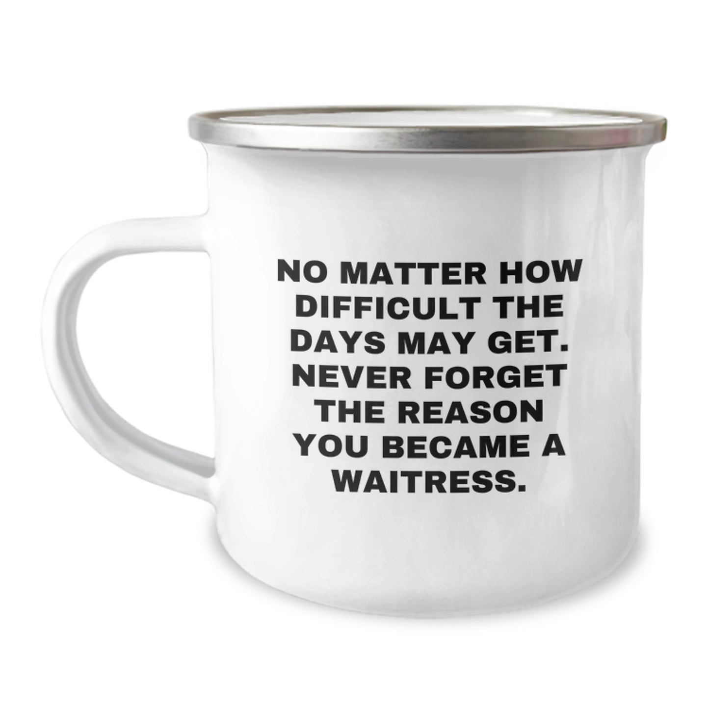 Funny Gifts for Waitress, Unique Waitress Camping Mug Graduation, No Matter How Difficult The Days Get, Inspirational Quote Gifts from Friends for Waitress - Image 1