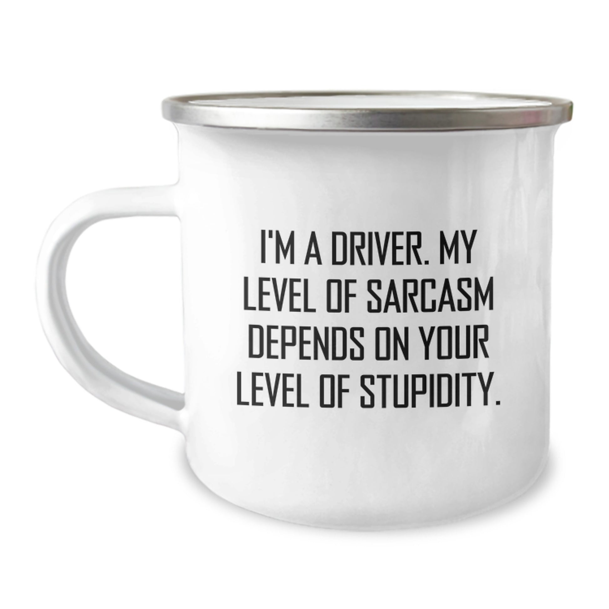 Funny Driver Gifts for Men - I'm A Driver, My Level Of Sarcasm Depends On Your Level Of Stupidity, Stainless Steel Camping Mug, Graduation Unique Gifts from Friends to Driver, Camping Mug for Driver - Image 1