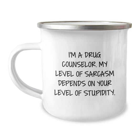 Funny Drug Counselor Gifts, Camping Mug, I'm A Drug Counselor My Level Of Sarcasm Depends On Your Level Of Stupidity, Gifts from Family to Drug Counselor - Image 1