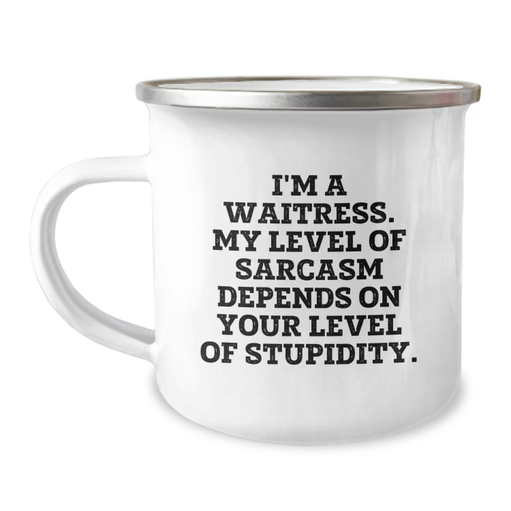 Funny Waitress Gifts from Friends for Christmas, 'I'm A Waitress. My Level Of Sarcasm Depends On Your Level Of Stupidity.' Stainless Steel Camping Mug - Image 1