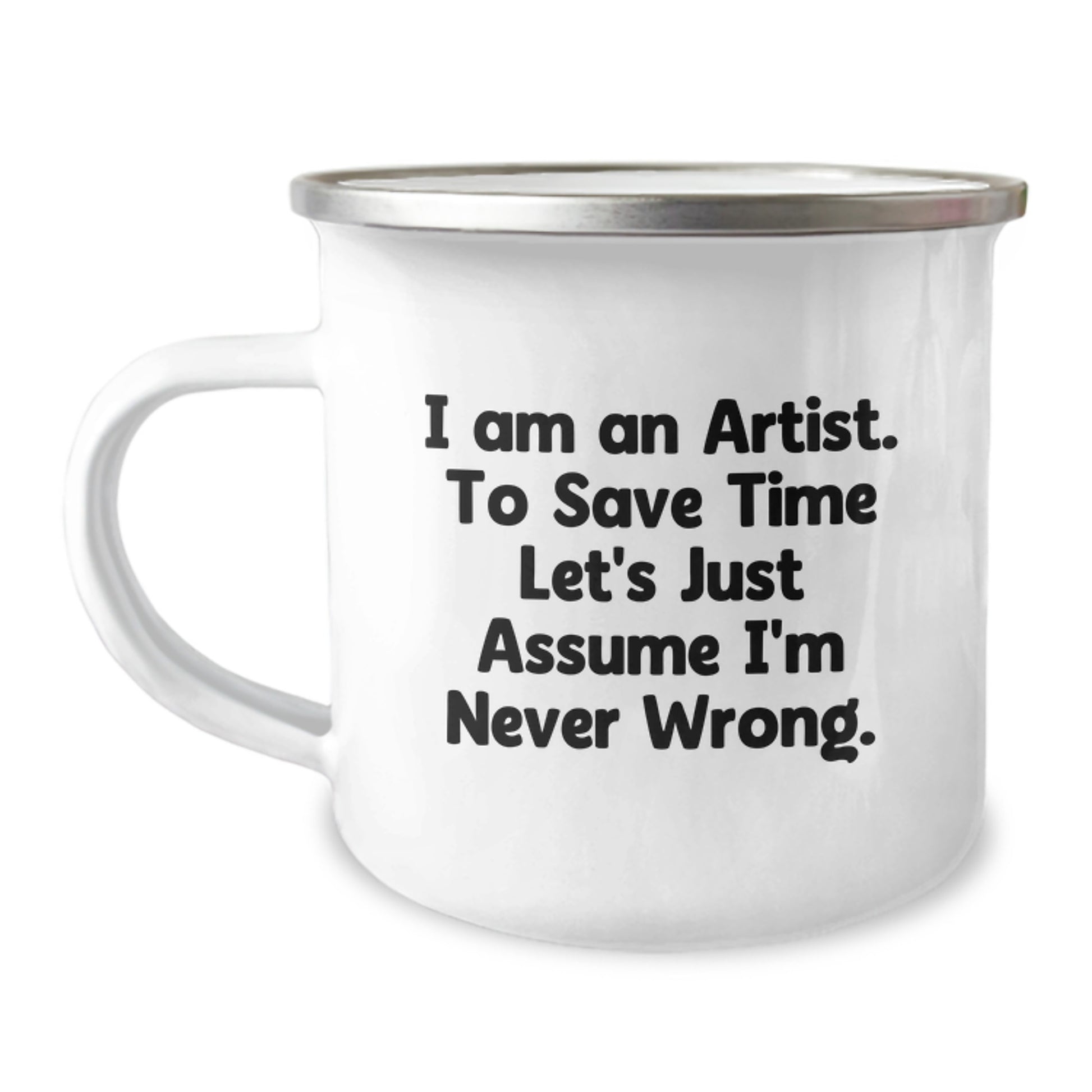 Funny Artist Gifts for Men Friends, Unique Camping Mug with 'I Am An Artist, To Save Time Let's Just Assume I'm Never Wrong.' Quote, Perfect Christmas Unique Gifts for Artist Family - Image 1