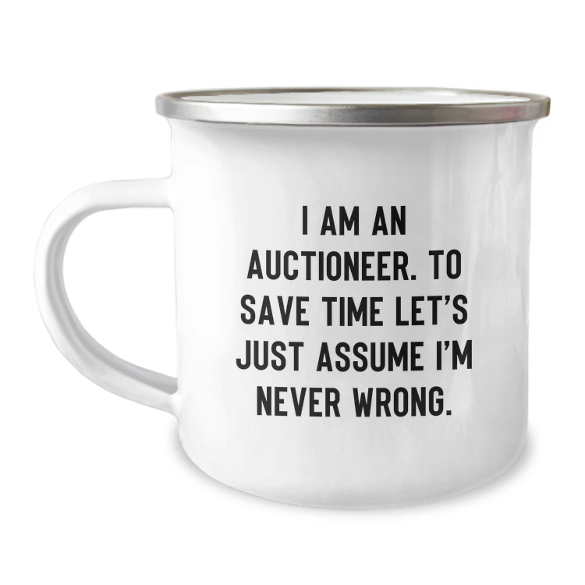 Funny Auctioneer Gifts for Men, Unique Camping Mug Quote 'I Am An Auctioneer. To Save Time Let's Just Assume I'm Never Wrong.' - Image 1