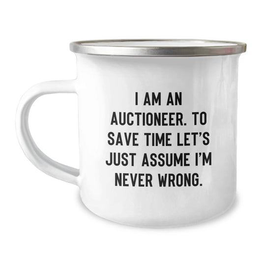 Funny Auctioneer Gifts for Men, Unique Camping Mug Quote 'I Am An Auctioneer. To Save Time Let's Just Assume I'm Never Wrong.' - Image 1