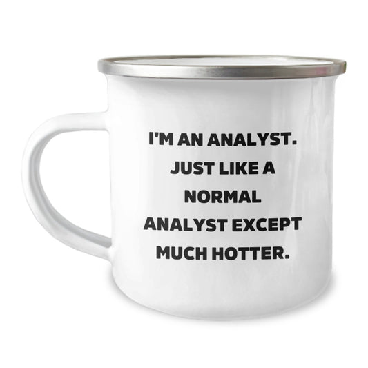 Funny Analyst Gifts for Men, 'I'm An Analyst. Just Like A Normal Analyst Except Much Hotter' Camping Mug, Father's Day Unique Gift Ideas for Analyst Friends and Coworkers - Image 1