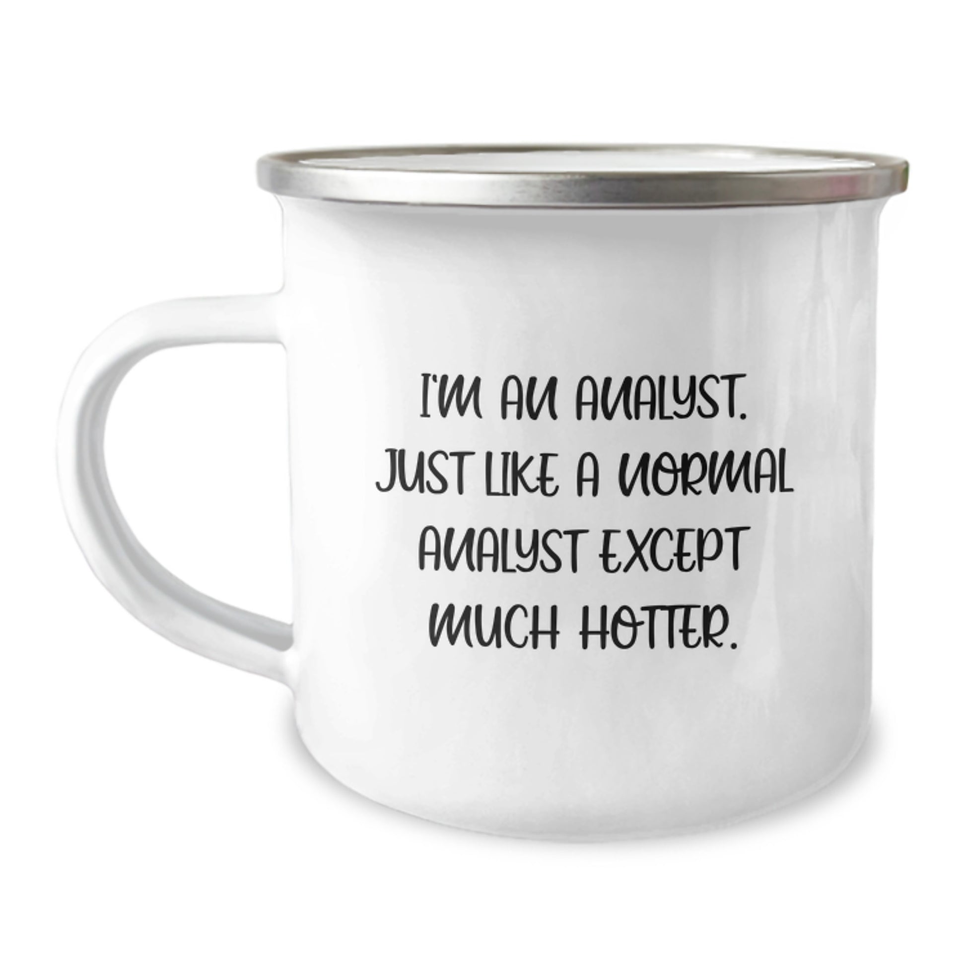 Unique Analyst Camping Mug, Funny Gifts for Men, Father's Day Unique Gifts from Friends, Funny Quote I'm An Analyst Just Like A Normal Analyst Except Much Hotter. - Image 1