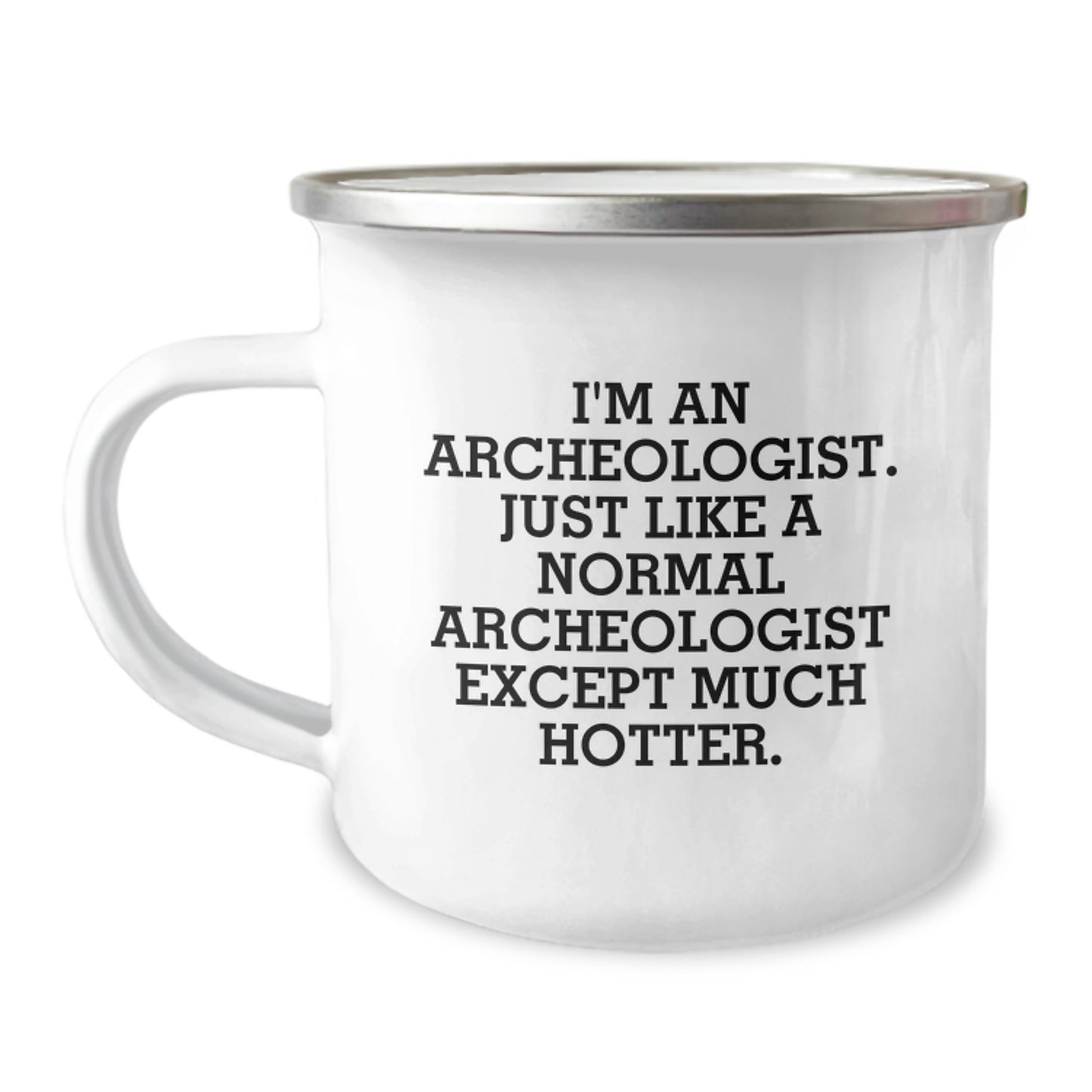 Funny Archeologist Gifts, Unique Camping Mug for Archeologist Dad's Father's Day, 'I'm An Archeologist. Just Like A Normal Archeologist Except Much Hotter.' - Image 1