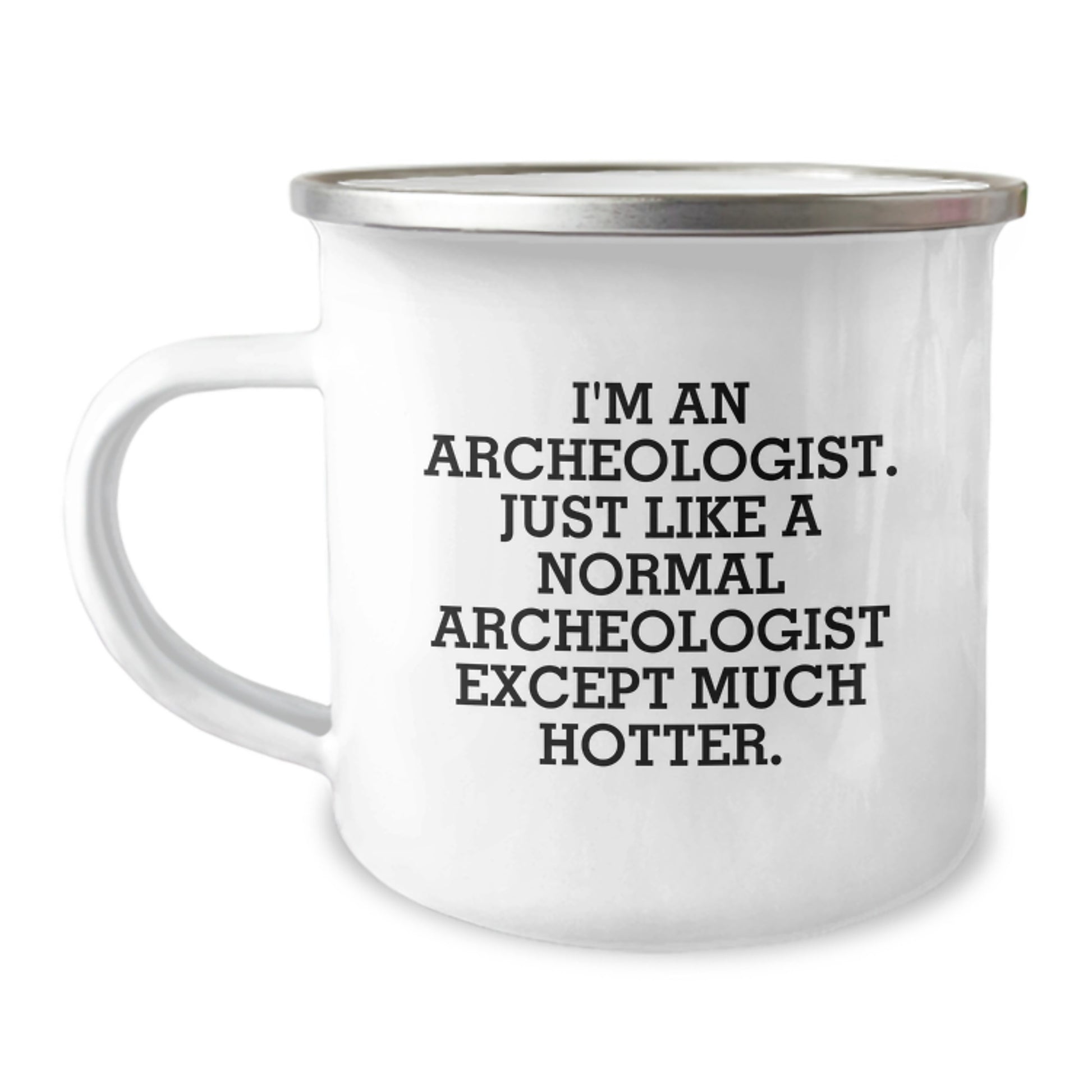 Funny Archeologist Gifts, Unique Camping Mug for Archeologist Dad's Father's Day, 'I'm An Archeologist. Just Like A Normal Archeologist Except Much Hotter.' - Image 1