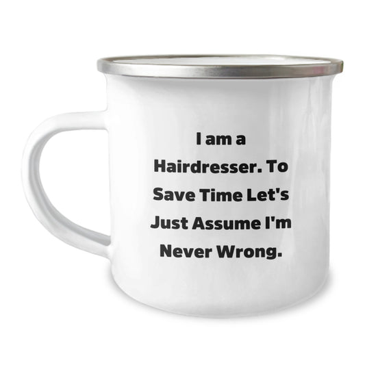Funny Hairdresser Gifts from Men, Valentine's Unique Gifts for Hairdresser, Camping Mug with I'm Never Wrong Quote - Image 1