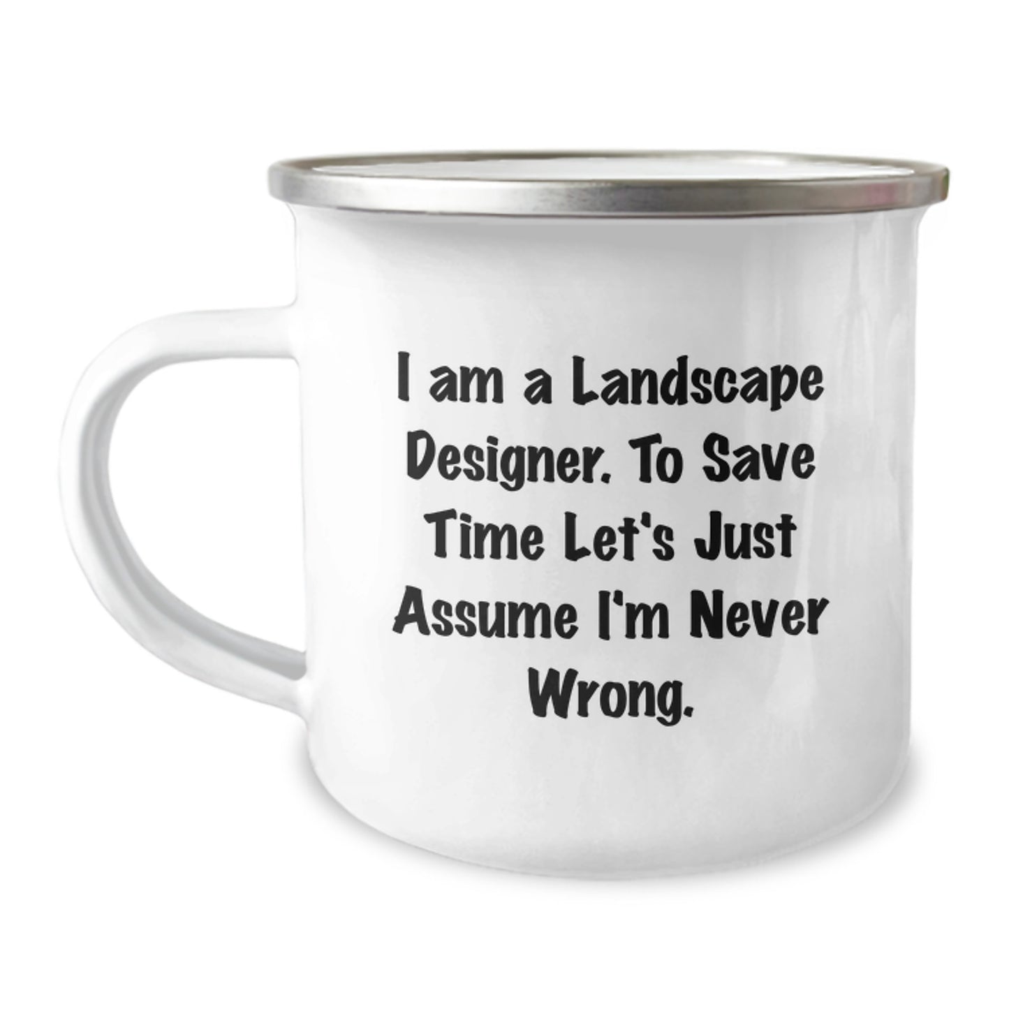 Funny Landscape Designer Gifts from Friends - Birthday Unique Gifts for Men, Landscape Designer Camping Mug, I Am A Landscape Designer To Save Time Let's Just Assume I'm Never Wrong - Image 1