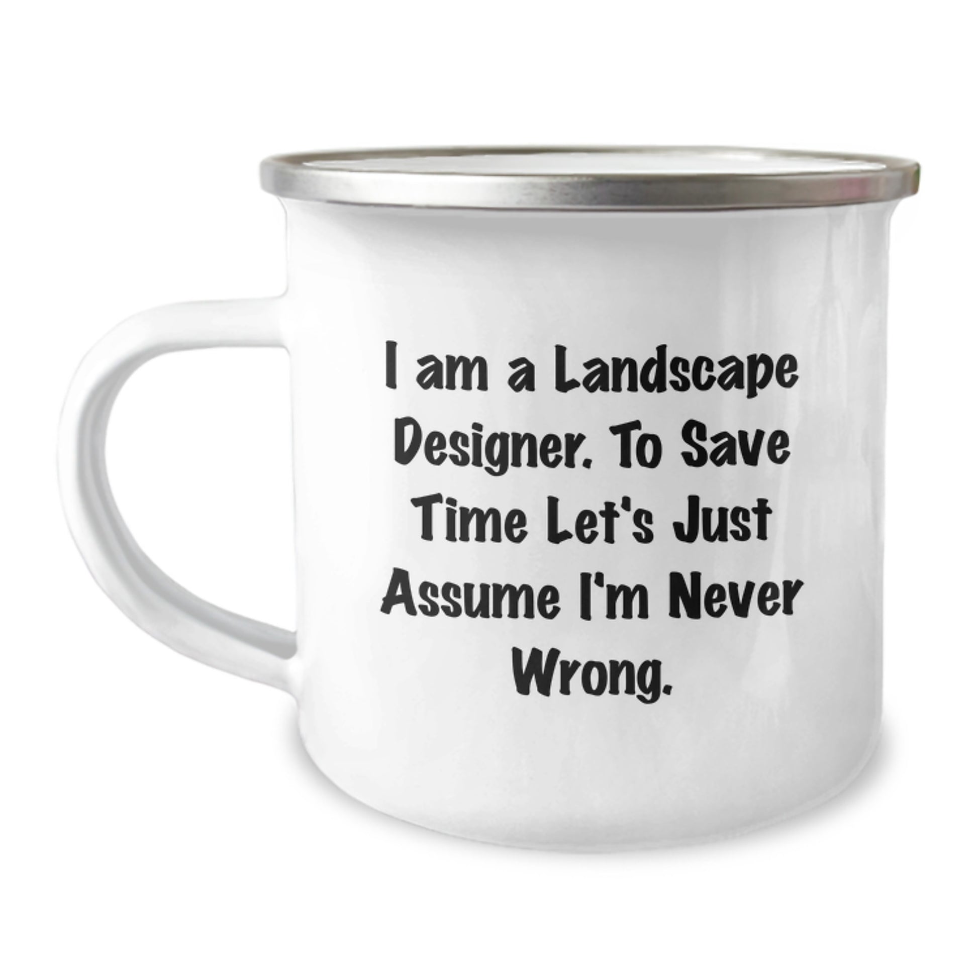 Funny Landscape Designer Gifts from Friends - Birthday Unique Gifts for Men, Landscape Designer Camping Mug, I Am A Landscape Designer To Save Time Let's Just Assume I'm Never Wrong - Image 1