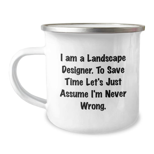 Funny Landscape Designer Gifts from Friends - Birthday Unique Gifts for Men, Landscape Designer Camping Mug, I Am A Landscape Designer To Save Time Let's Just Assume I'm Never Wrong - Image 1
