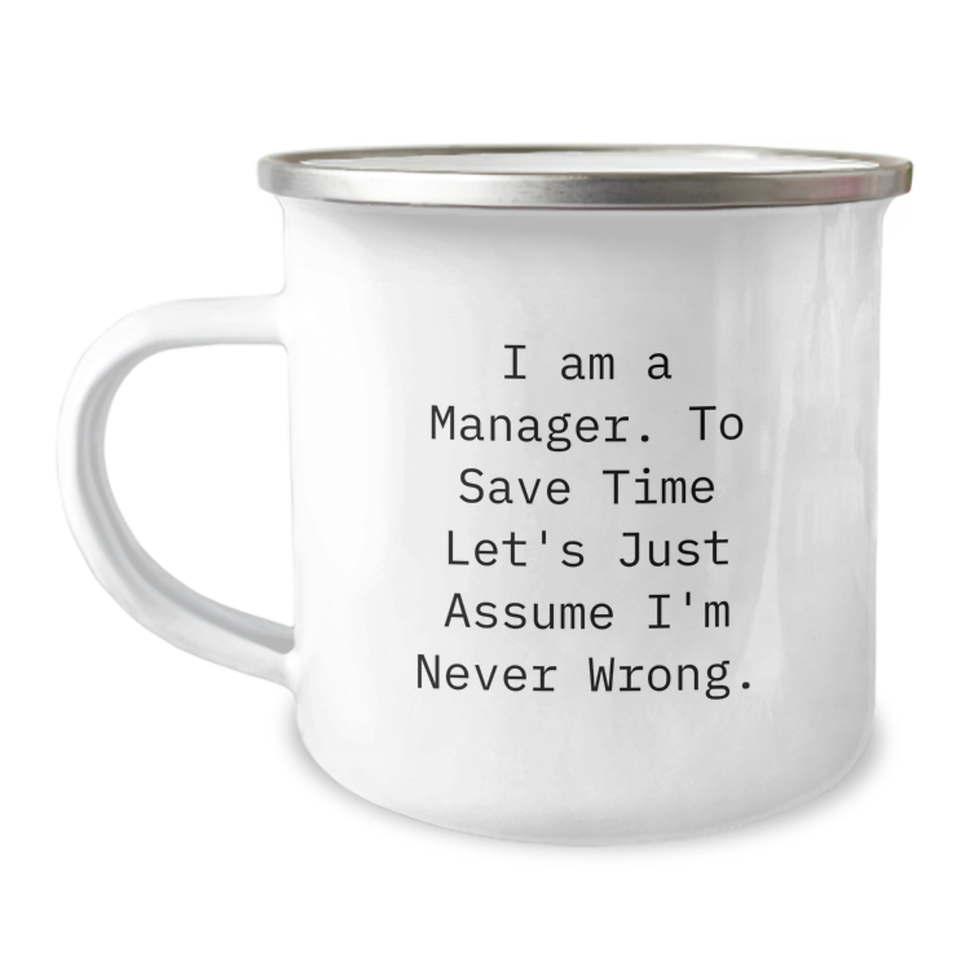 Funny Manager Gifts for Him - I Am A Manager. To Save Time Let's Just Assume I'm Never Wrong. Camping Mug for Birthday, Ideal Gift from Men to Colleagues - Image 1