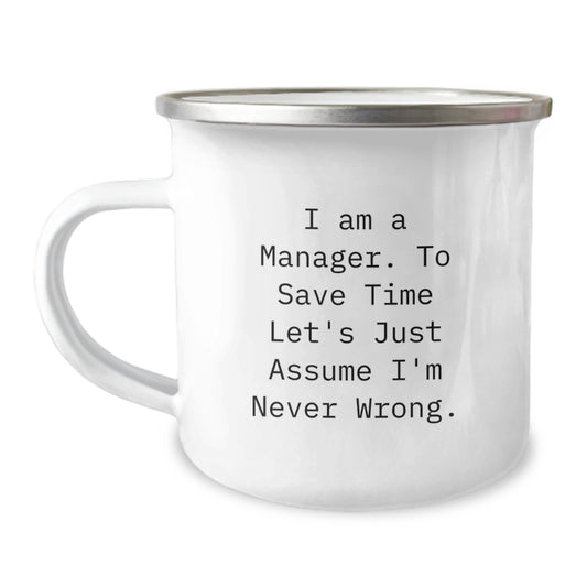 Funny Manager Gifts for Him - I Am A Manager. To Save Time Let's Just Assume I'm Never Wrong. Camping Mug for Birthday, Ideal Gift from Men to Colleagues - Image 1
