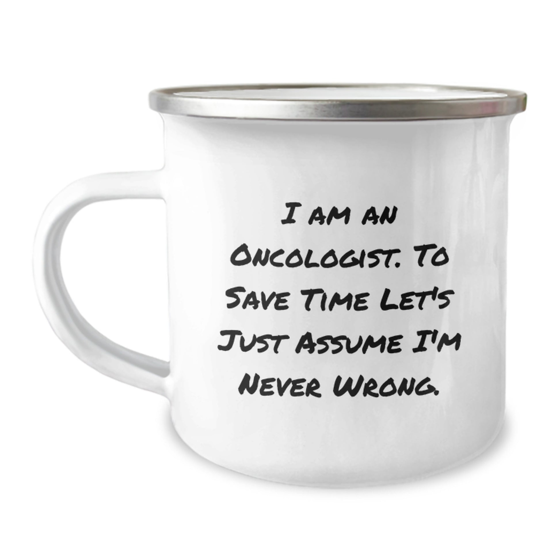 Funny Oncologist Gifts from Friends - Birthday Unique Gifts for Oncologist Men - Camping Mug with Humorous 'I Am An Oncologist To Save Time Let's Just Assume I'm Never Wrong' Quote - Image 1