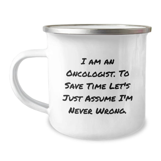 Funny Oncologist Gifts from Friends - Birthday Unique Gifts for Oncologist Men - Camping Mug with Humorous 'I Am An Oncologist To Save Time Let's Just Assume I'm Never Wrong' Quote - Image 1