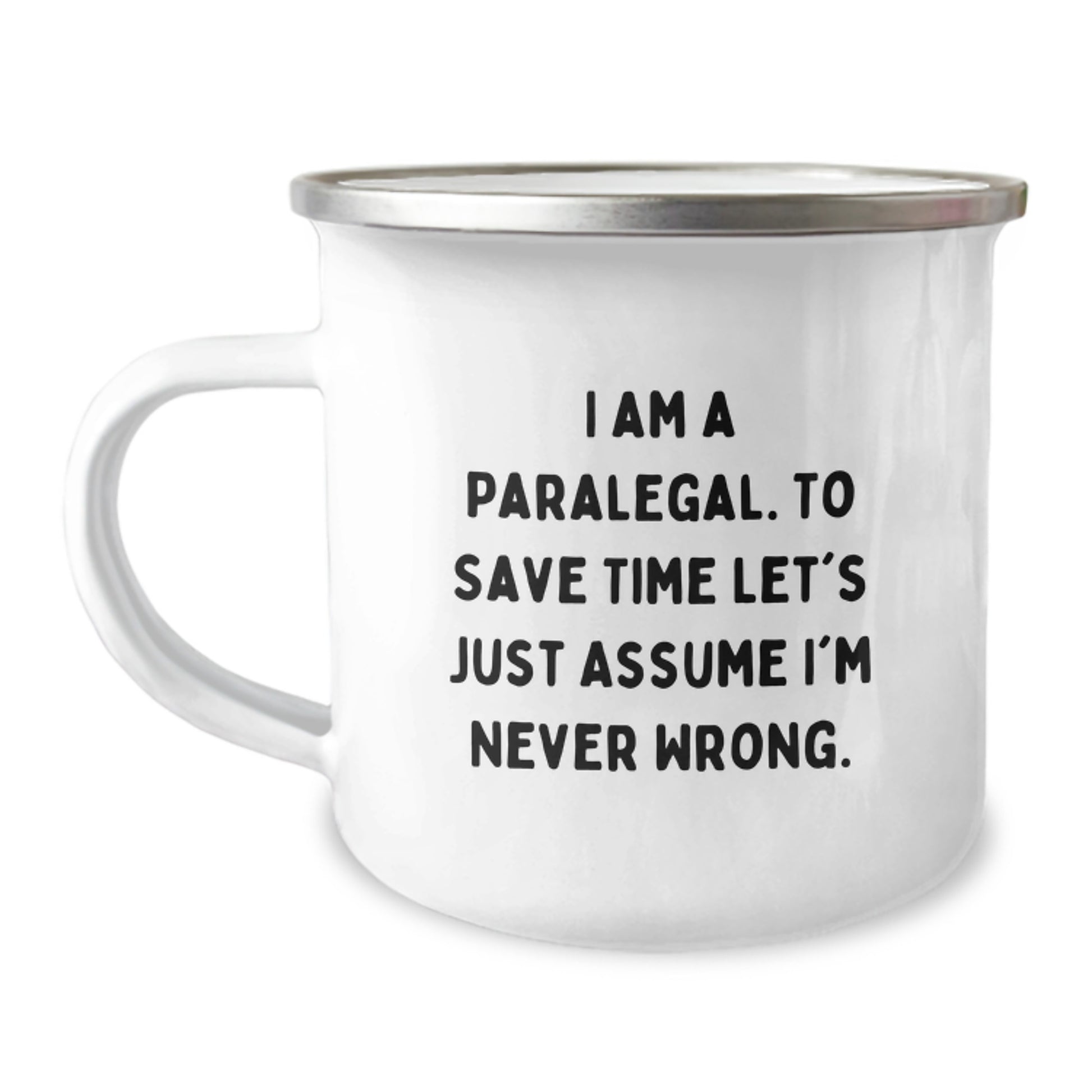 Funny Paralegal Gifts, Humorous Camping Mugs for Graduation, 'I Am A Paralegal. To Save Time Let's Just Assume I'm Never Wrong.' Quote - Image 1