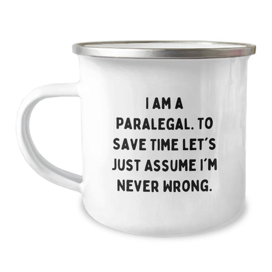 Funny Paralegal Gifts, Humorous Camping Mugs for Graduation, 'I Am A Paralegal. To Save Time Let's Just Assume I'm Never Wrong.' Quote - Image 1