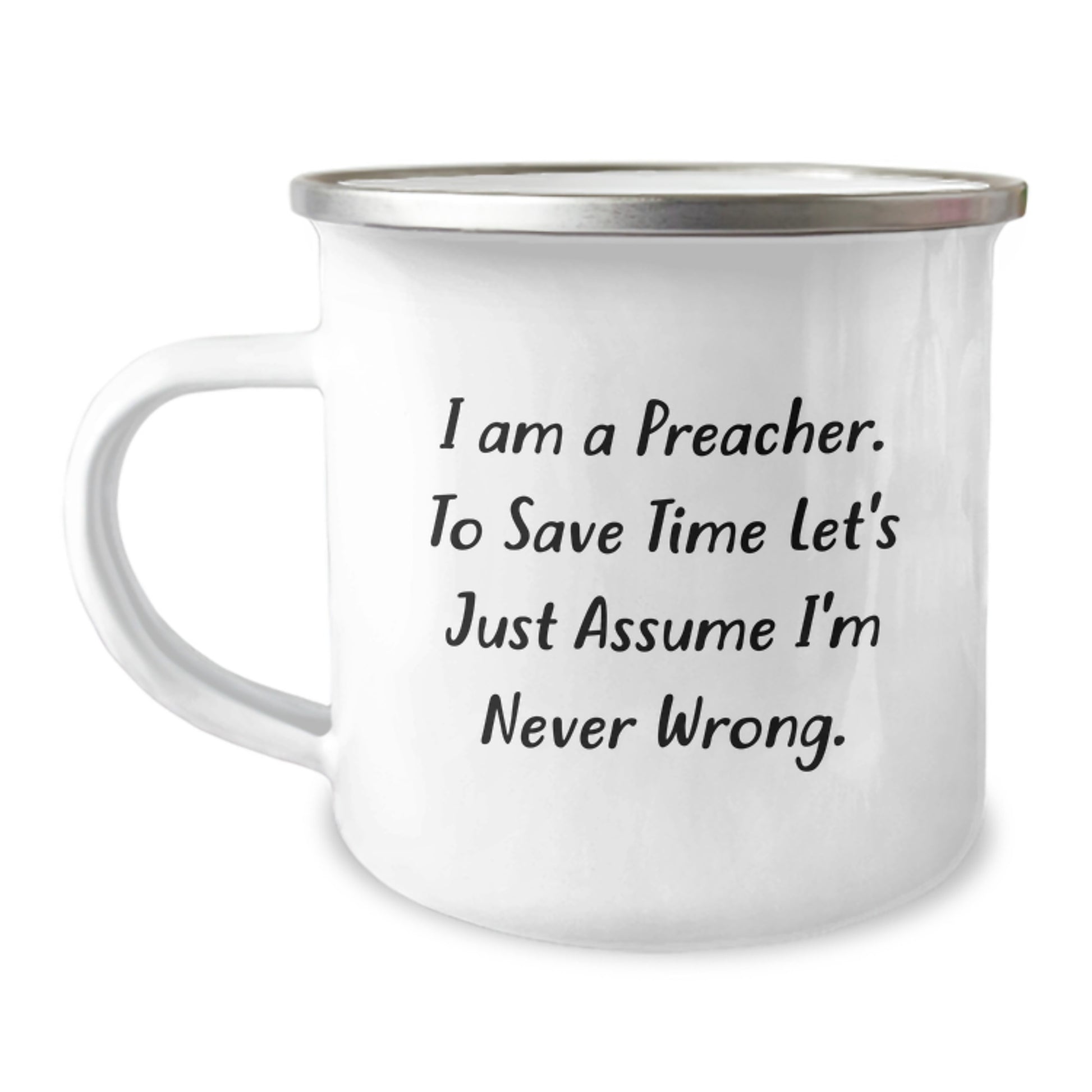 Funny Preacher Gifts for Men - Graduation Unique Gifts from Friends - Camping Mug with 'I Am A Preacher. To Save Time Let's Just Assume I'm Never Wrong.' Quote - Image 1