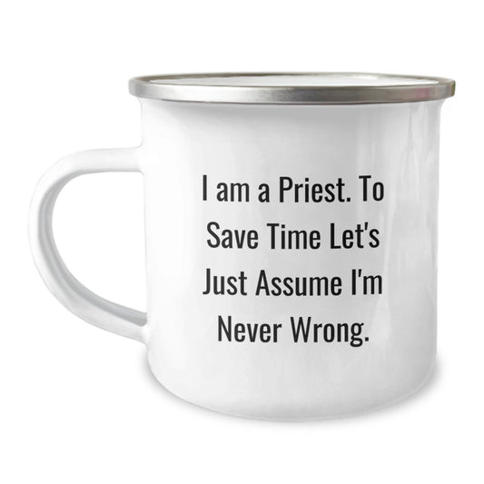 Priest Humor Gifts for Men, 'I Am A Priest. To Save Time Let's Just Assume I'm Never Wrong.' Funny Camping Mug, Birthday Unique Gifts from Friends - Image 1
