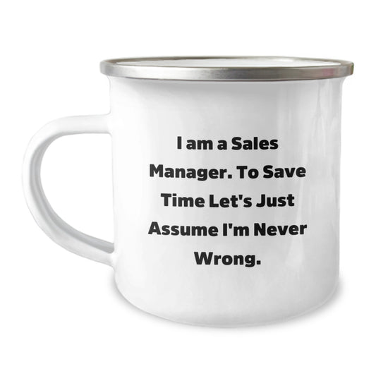 Funny Sales Manager Gifts for Men, Women, Coworkers, and Family - I Am A Sales Manager. To Save Time Let's Just Assume I'm Never Wrong. Camping Mug, 12 oz Stainless Steel Enamel Finish - Image 1