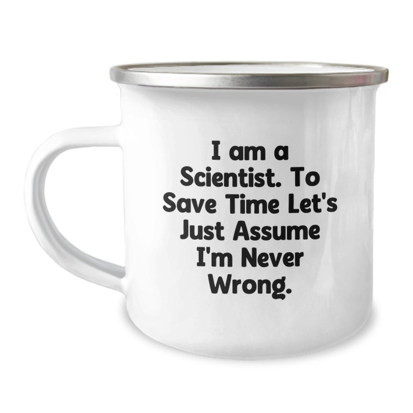 Funny Scientist Gifts for Birthday - 'I Am A Scientist. To Save Time Let's Just Assume I'm Never Wrong.' Camping Mug for Men, Women, or Friends - Image 1
