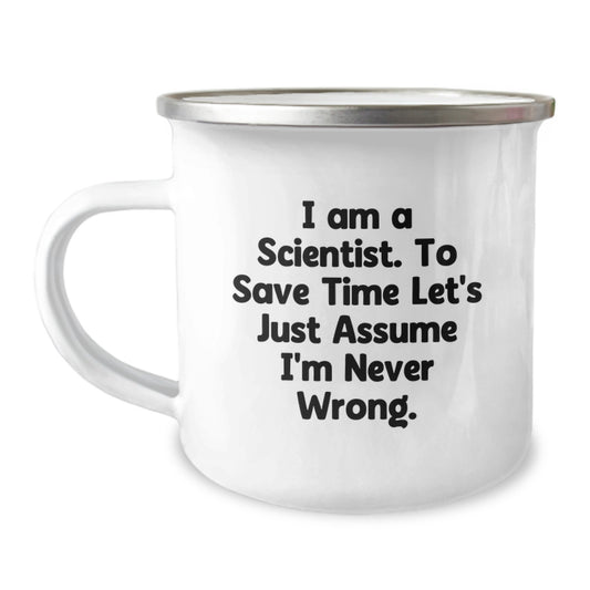 Funny Scientist Gifts for Birthday - 'I Am A Scientist. To Save Time Let's Just Assume I'm Never Wrong.' Camping Mug for Men, Women, or Friends - Image 1