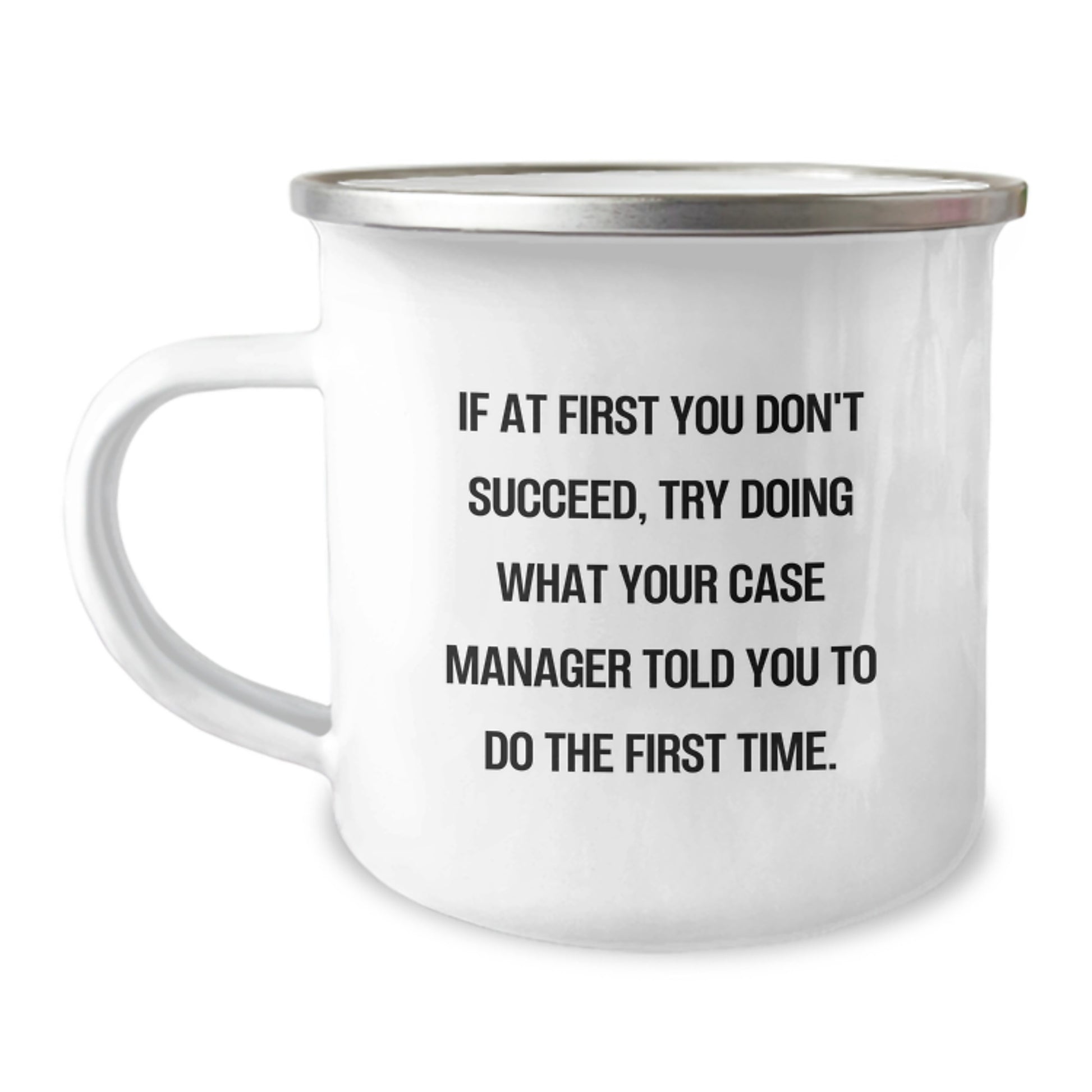 Funny Case Manager Gifts for Men - Camping Mug, If At First You Don't Succeed, Try Doing What Your Case Manager Told You To Do The First Time, Christmas Unique Gifts from Friends - Image 1