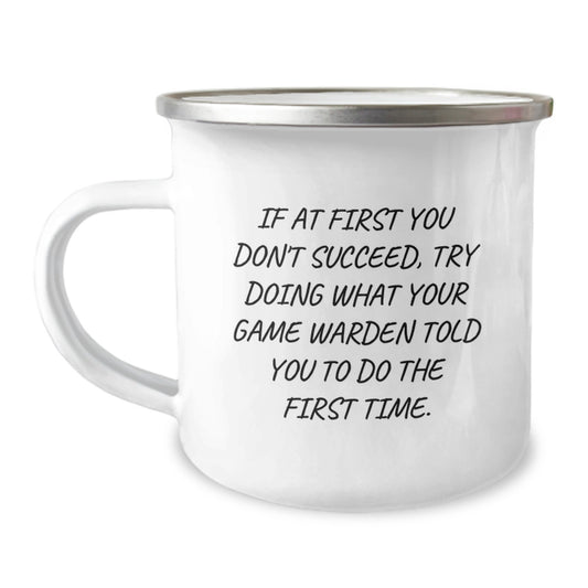 Funny Game Warden Gift Mug, Unique Birthday Present for Men, Friends, Coworkers, Camping Enthusiasts, If At First You Don't Succeed, Try Doing What Your Game Warden Told You To Do The First Time. - Image 1