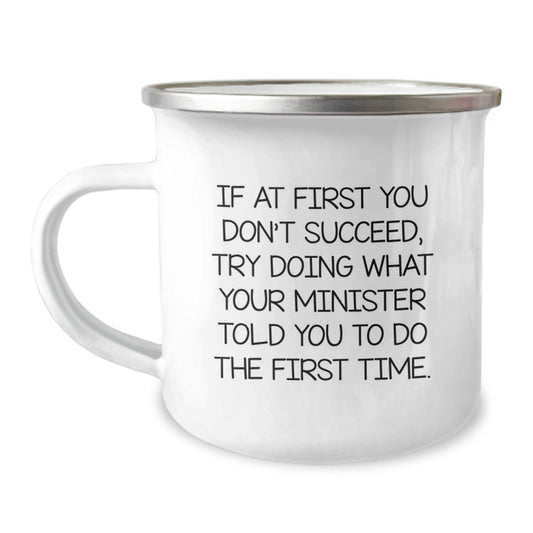 Funny Minister Gifts from Men - Minister Camping Mug for Christmas Unique Gifts - If At First You Don't Succeed Try Doing What Your Minister Told You To Do The First Time. - Image 1