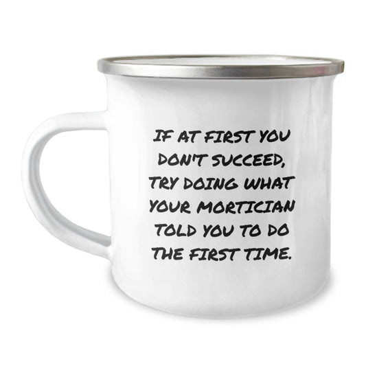 Funny Mortician Gifts from Men, Christmas Unique Gifts for Mortician Friends, Camping Mug with If At First You Don't Succeed Quote - Image 1