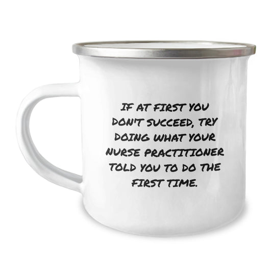 Funny Nurse Practitioner Gifts for Men from Family - If At First You Don't Succeed Try Doing What Your Nurse Practitioner Told You To Do The First Time Unique Christmas Unique Gifts - Image 1