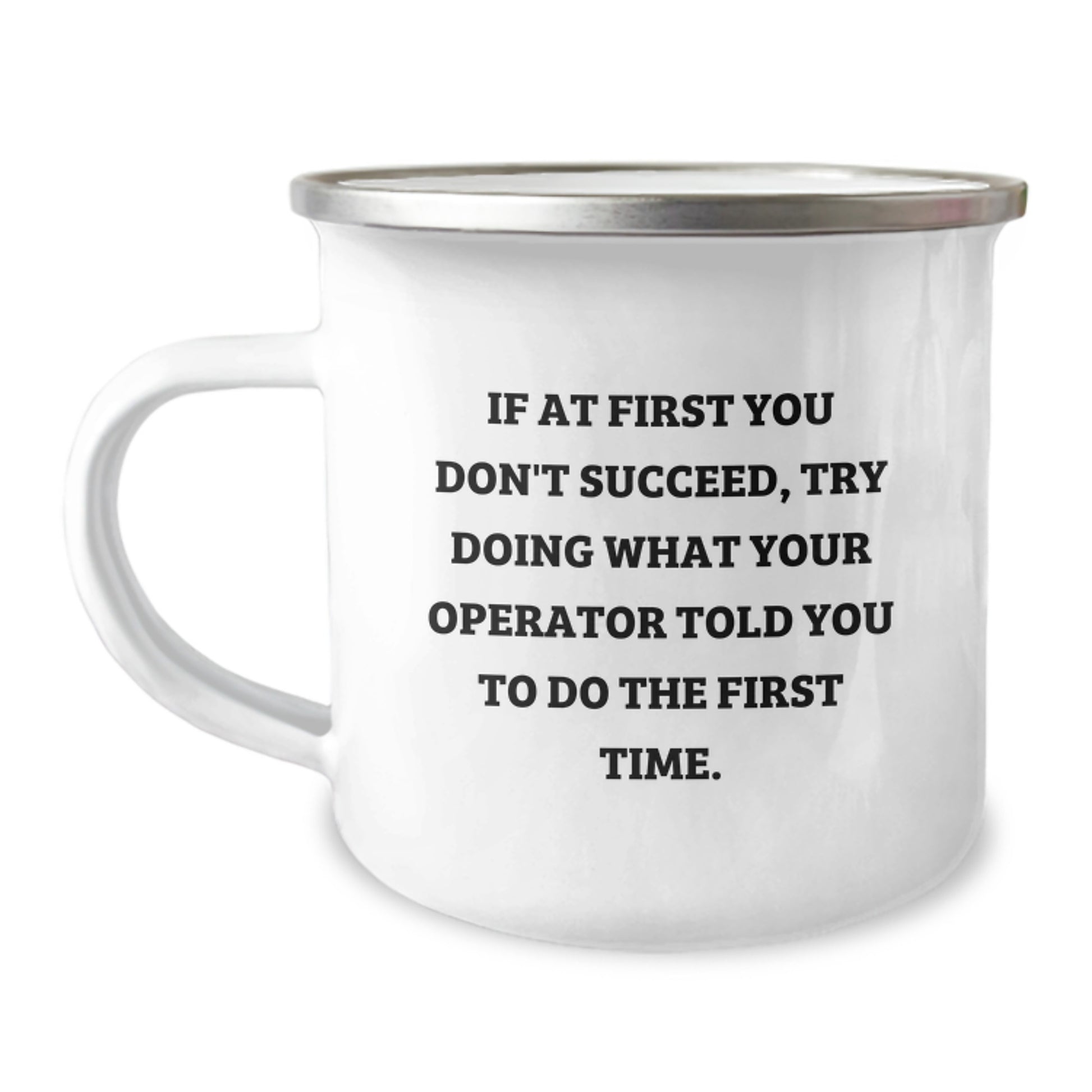 Funny Camping Mug Gifts from Operator Friends for Operator - 'If At First You Don't Succeed Try Doing What Your Operator Told You To Do The First Time' Operator Christmas Unique Gifts - Image 1