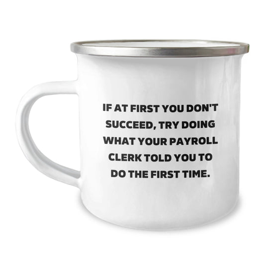 Funny Gifts from Friends to Payroll Clerks, If At First You Don't Succeed, Try - Camping Mug for Payroll Clerks, Christmas Unique Gifts - Image 1