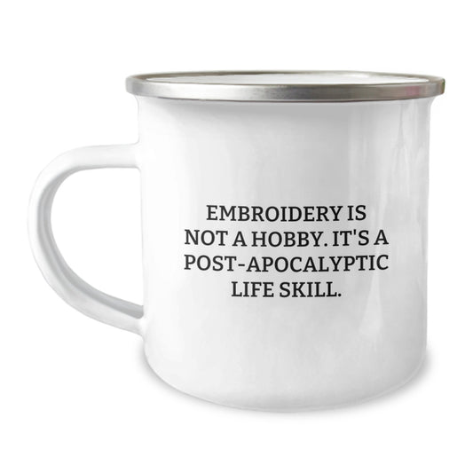Funny Embroidery Camping Mug Gifts for Men, Women, or Friends from Family - 'Embroidery Is Not A Hobby. It's A Post-apocalyptic Life Skill.' - Image 1