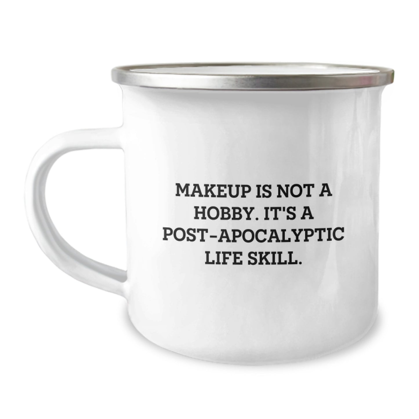 Funny Makeup Gifts for Women, Camping Mug, 'Makeup Is Not A Hobby. It's A Post-apocalyptic Life Skill.' Quotes Birthday Unique Gifts from Friends or Family - Image 1
