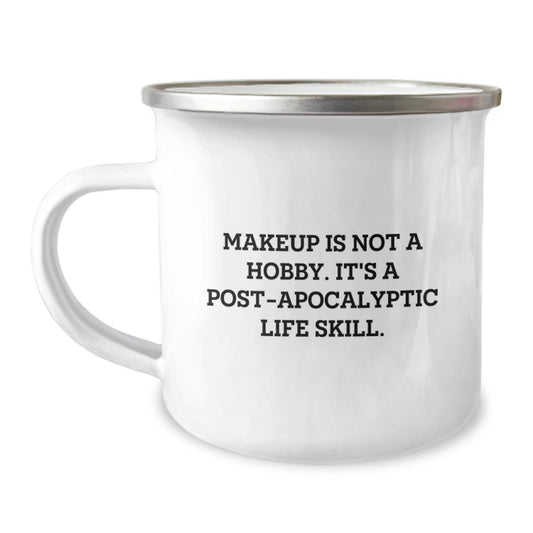 Funny Makeup Gifts for Women, Camping Mug, 'Makeup Is Not A Hobby. It's A Post-apocalyptic Life Skill.' Quotes Birthday Unique Gifts from Friends or Family - Image 1