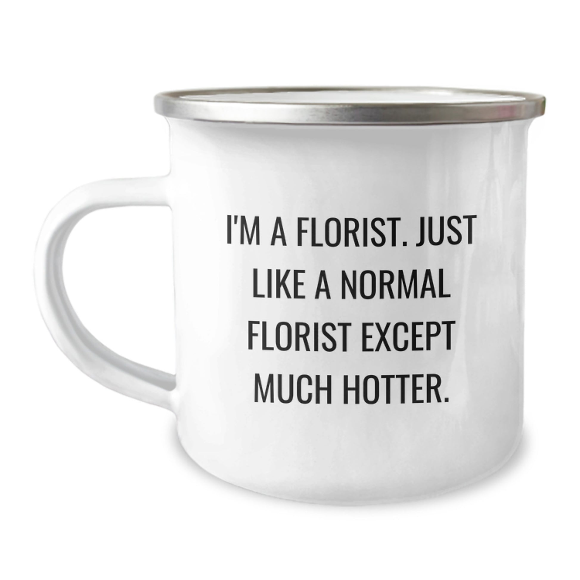 Funny Florist Gifts From Men - Mother's Day Unique Camping Mugs - I'm A Florist, Except Much Hotter - Image 1