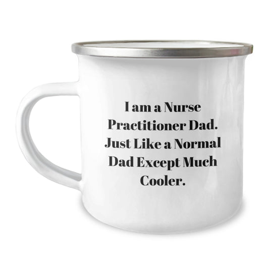 Funny Nurse Practitioner Gifts for Men - I Am A Nurse Practitioner Dad Camping Mug, Unique Christmas Memorable Presents from Dad to the Toughest Nurse Practitioners - Image 1