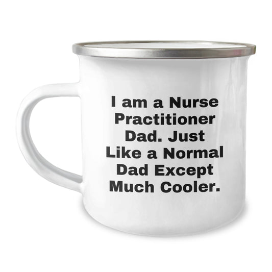 Funny Nurse Practitioner Gifts from Dad - I Am A Nurse Practitioner Dad Except Much Cooler, Cute Christmas Memorable Presents for Nurse Practitioners, Camping Mug for Nurse Practitioner Family - Image 1
